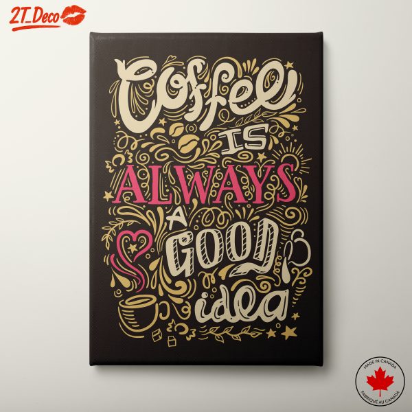 Coffee Is Always A Good Idea Art