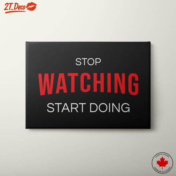 Stop Watching Start Doing Motivational Art