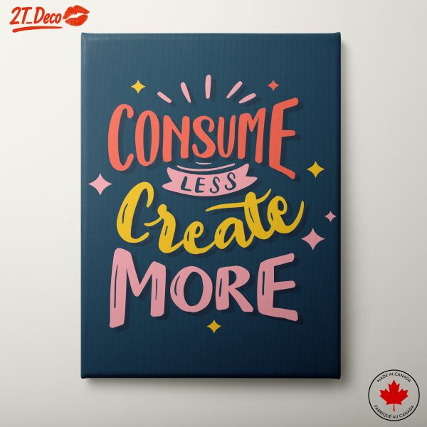 Consume Less Create More Motivational Artwork