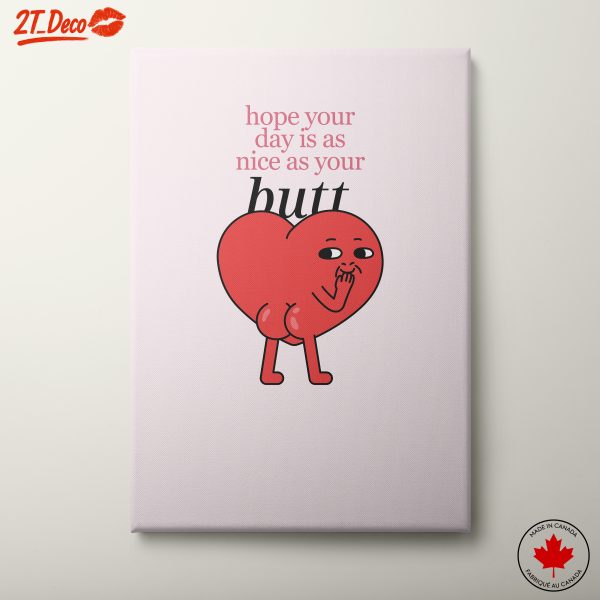 Hope Your Day Is As Nice As Your Butt