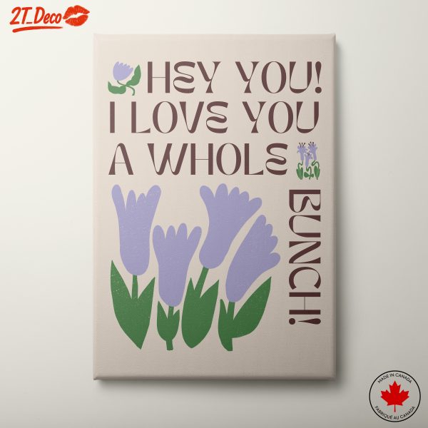 Hey You! I Love You A Whole Bunch Floral Artwork